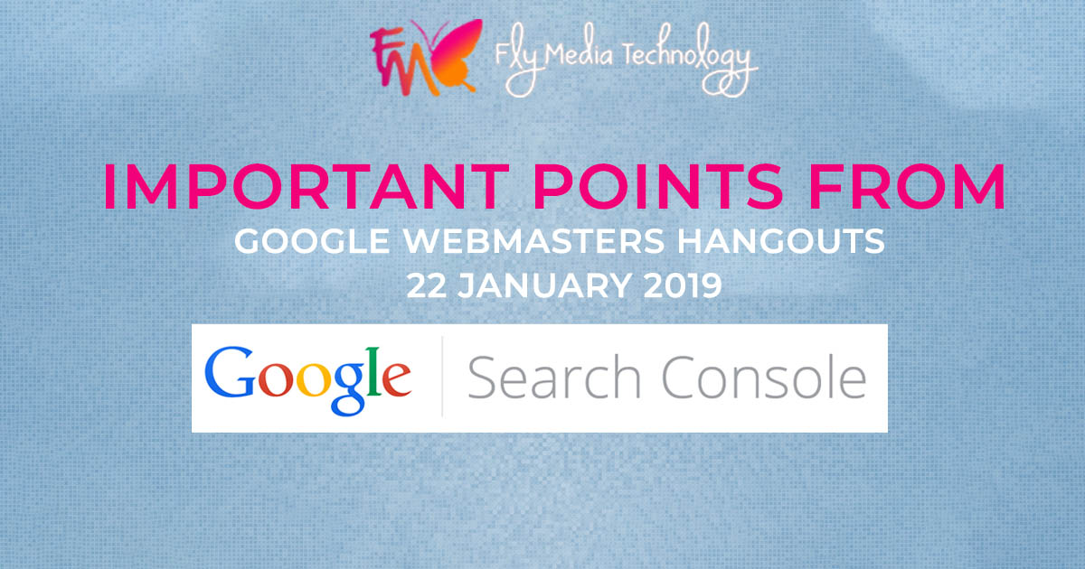 Important Points from Google Webmasters Hangouts 22 January 2019