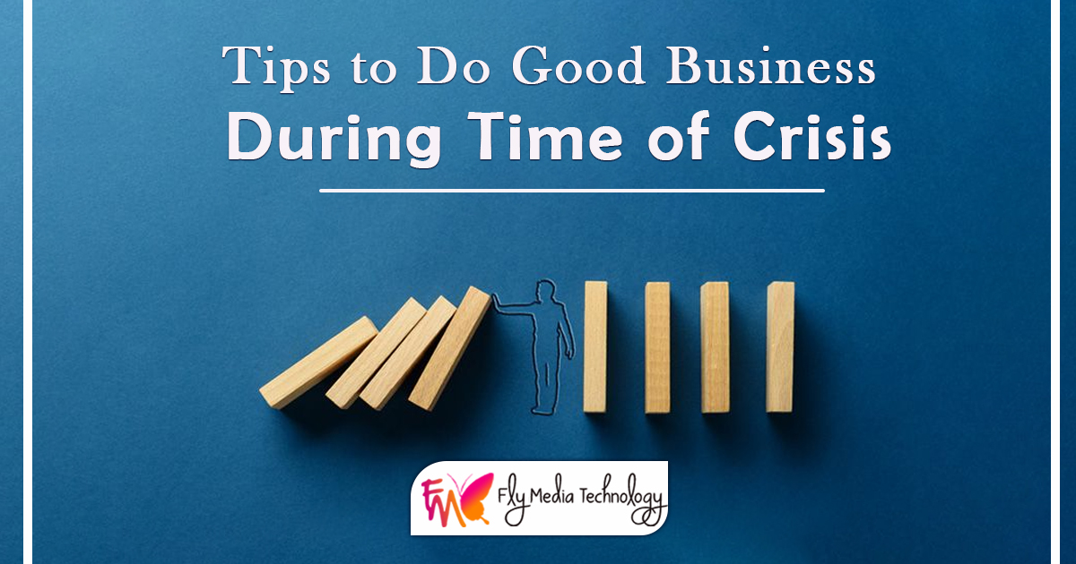 Tips to Do Good Business During Time of Crisis