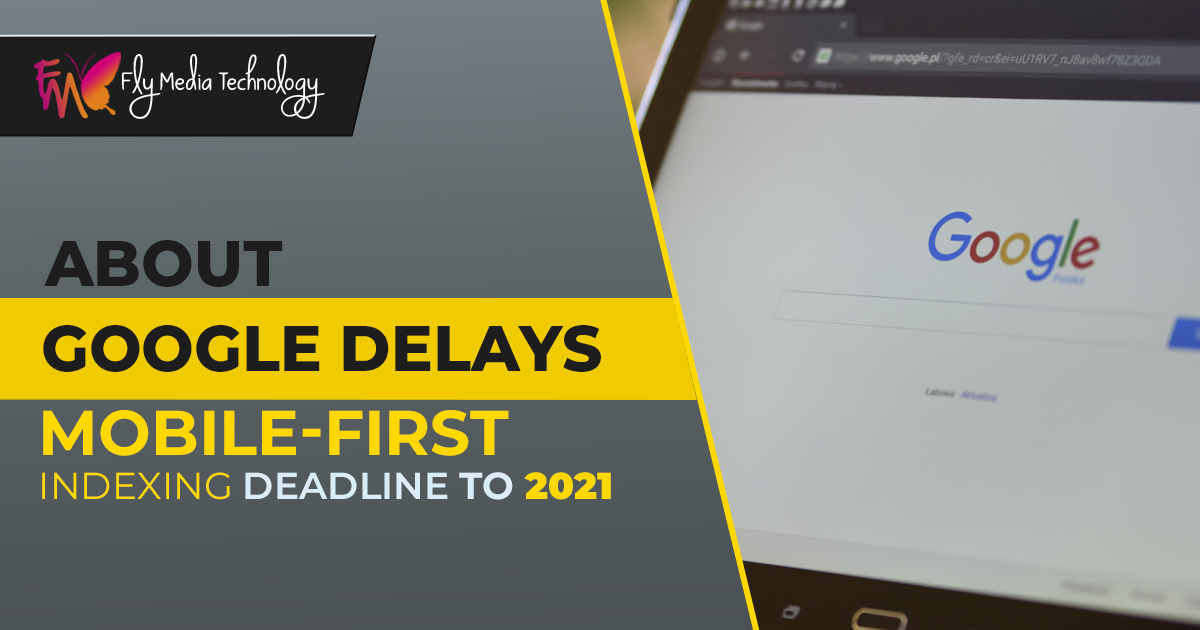 Everything about Google delays mobile-first indexing deadline to 2021