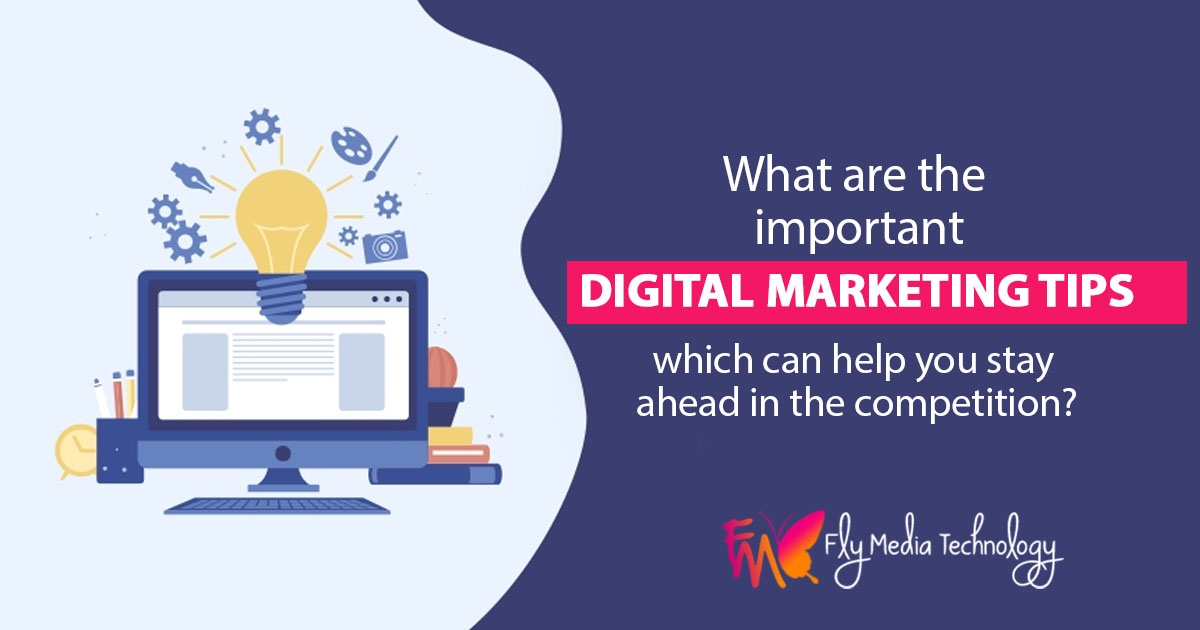 What are the important digital marketing tips which can help you stay ahead in the competition