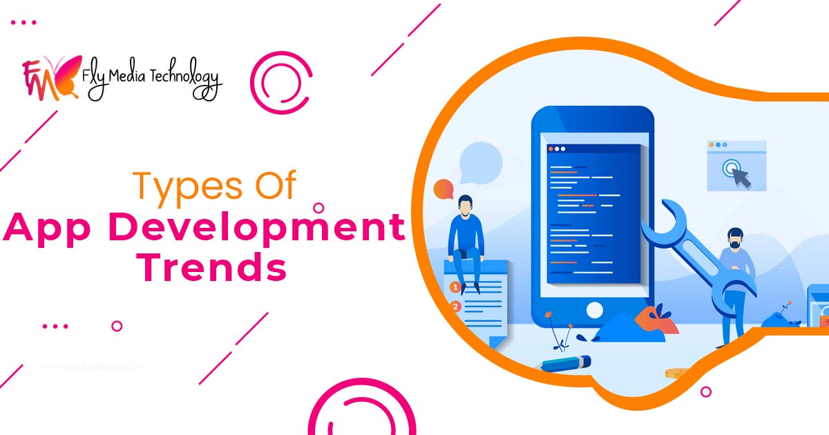 What are the different types of app development trends you should embed in your business