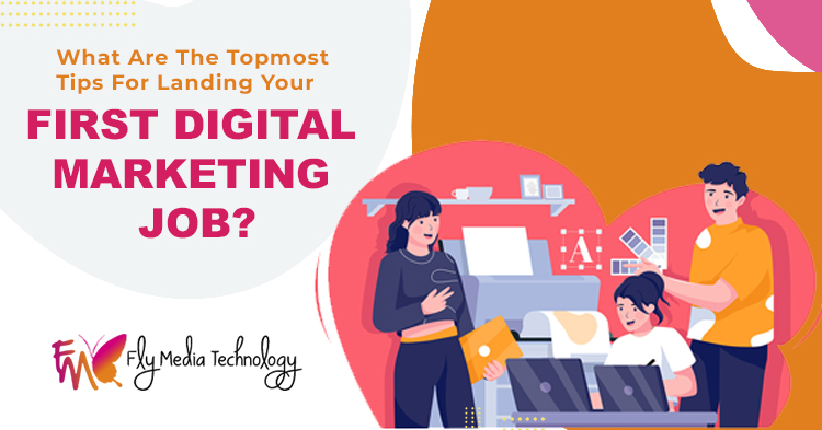 What are the topmost tips for landing your first digital marketing job