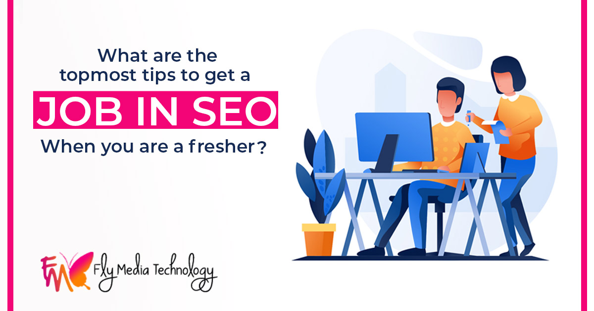 What are the topmost tips to get a Job in SEO when you are a fresher