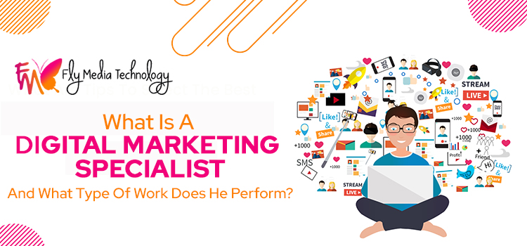 What-is-a-digital-marketing-specialist-and-what-type-of-work-does-he-perform