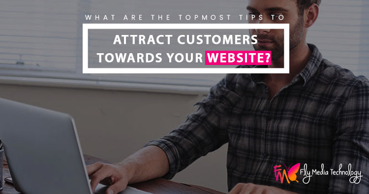 What are the topmost tips to attract customers towards your website