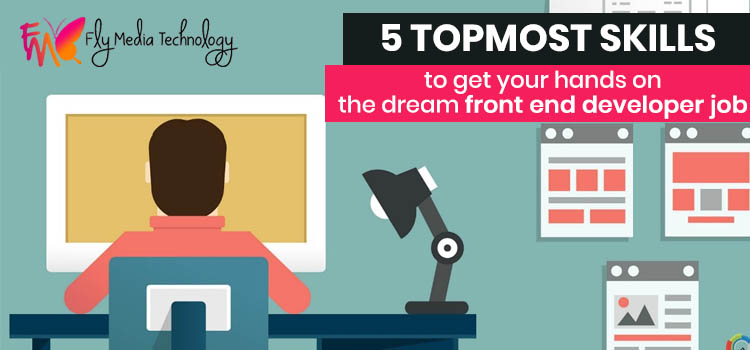 5 topmost skills to get your hands on the dream front end developer job
