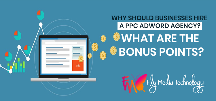 Why should businesses hire a PPC Adword agency? What are the bonus points?