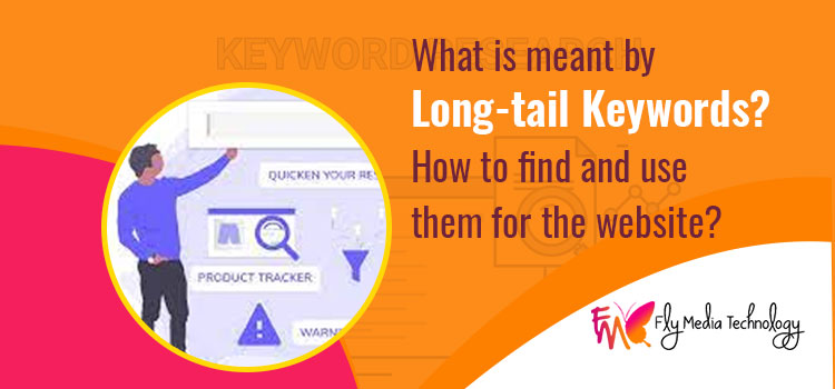 What is meant by long-tail keywords? How to find and use them for the website?