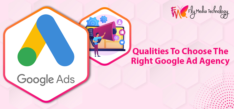 Qualities to choose the Right Google Ad Agency