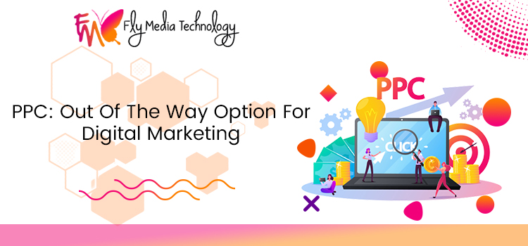PPC Out Of The Way Option For Digital Marketing