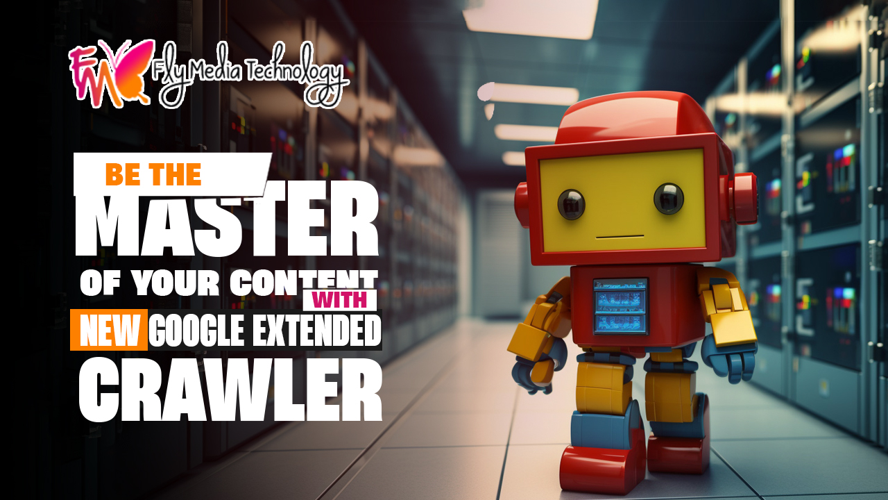 Be the Master of your content with New Google Extended Crawler